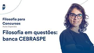 Filosofia em questões: banca Cebraspe - Filosofia para Concursos - Prof. Gabi Garcia