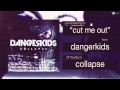 dangerkids - cut me out 