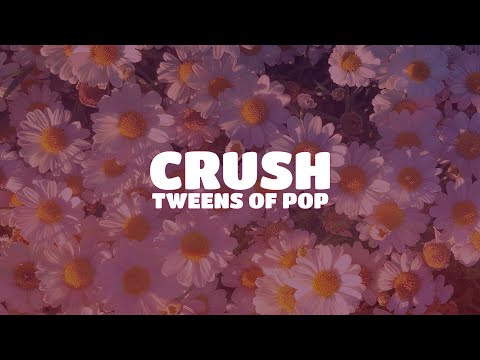 Tweens of Pop - Crush (Lyrics)