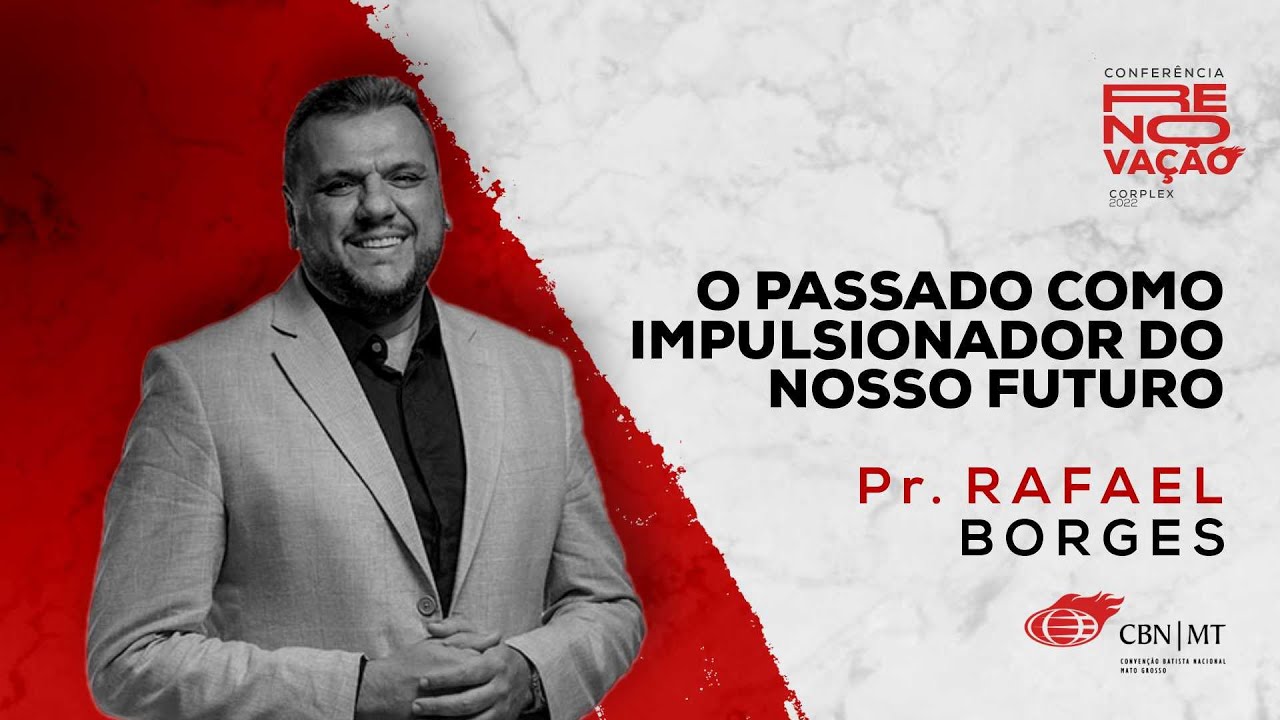 O PASSADO COMO IMPULSIONADOR DO NOSSO FUTURO | PR RAFAEL BORGES