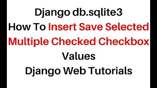 Django db.sqlite3 Post Save Checked Checkbox Values