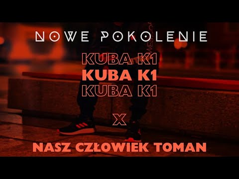 Kuba K1 x NaszCzłowiekToman - Nowe Pokolenie