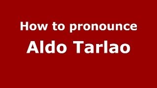 How to pronounce Aldo Tarlao