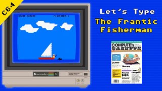 Let’s Type The Frantic Fisherman – Commodore 64 Type-In from COMPUTE!'s Gazette (June 1984)