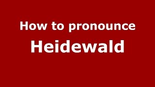 How to pronounce Heidewald