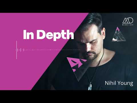 Nihil Young // IN DEPTH [Melodic Deep Mix Series] Melodic House & Techno Dj Mix