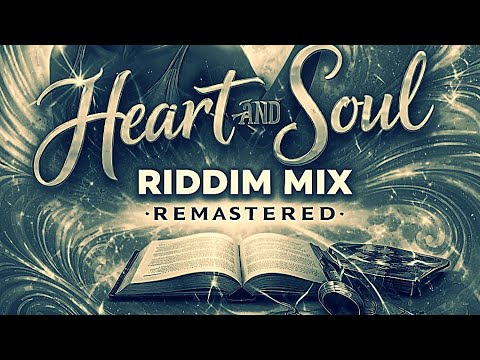 Heart And Soul Riddim Mix Remastered