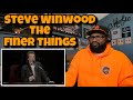 Steve Winwood - The Finer Things | REACTION
