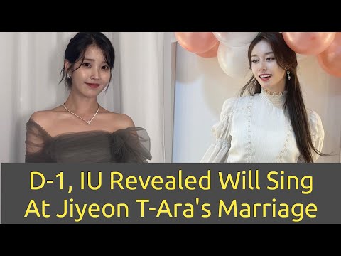 D-1, IU Revealed Will Sing At Jiyeon T-Ara's Marriage