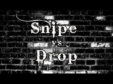 Snipe vs Drop