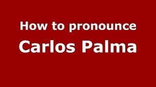 How to pronounce Carlos Palma