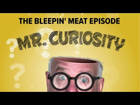 The Bleepin' Meat Episode | Mr. Curiosity