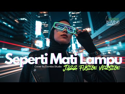 🎼SEPERTI MATI LAMPU – JAZZ FUSION COVER VERSION - Domba Studio