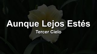 Aunque Lejos Estés - Tercer Cielo (LETRA)