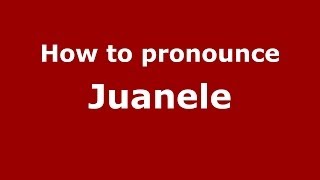 How to pronounce Juanele