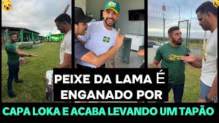 PEIXE DA LAMA É ENGANADO POR CAPA LOKA E ACABA LEVANDO UM TAPÃO