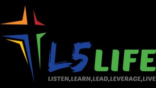 What is the L5 Life? Listen, Learn, Lead, Leverage, then LIVE life to the fullest!