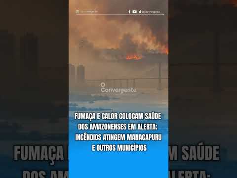 Fumaça e calor colocam saúde dos amazonenses em alerta; incêndios atingem Manacapuru e outros municí