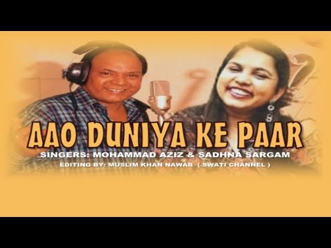AAO DUNIYA KE PAAR ( Singers, Mohammad Aziz & Sadhna Sargam )