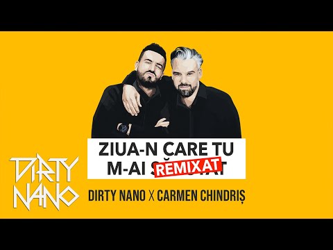 Dirty Nano ✖️ Carmen Chindriș - Ziua-n Care Tu M-ai Remixat