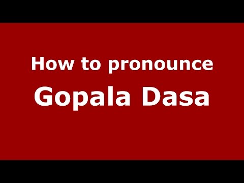 How to pronounce Gopala Dasa