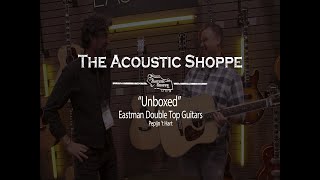 Video thumbnail for NAMM '19 Special Edition "Unboxed" Eastman DT30 "Double Top" Series by The Acoustic Shoppe