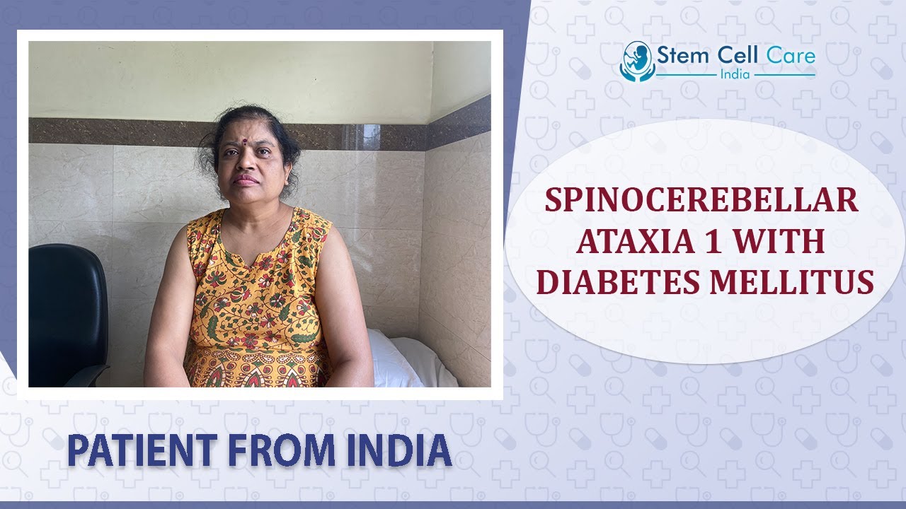 Patient with Spinocerebellar Ataxia 1 with Diabetes Mellitus shares her experience after stem cells