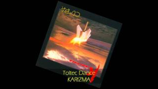 Karizma - TOLTEC DANCE