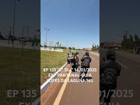 EP 135 “8º DIA” 14/01/2025 EXP PANTANAL-GUIA LOPES DA LAGUNA/MS