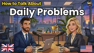 How to Talk About Common Daily Problems in English | English Conversation Practice