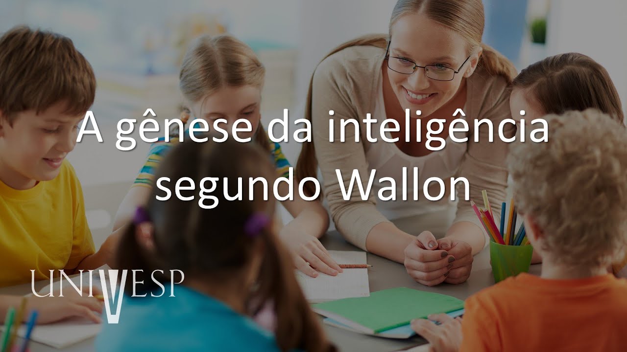 Psicologia da Educação -  A gênese da inteligência segundo Wallon