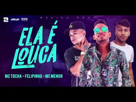 MC TOCHA E MC MENOR E MC FELIPINHO   ELA É LOUCA   MUSICA NOVA 2017