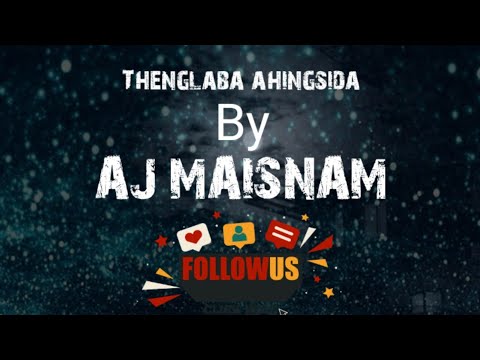 Thenglaba ahingse song by AJ Maisnam Manipuri lyrics video