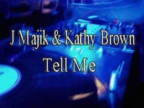 J Majik and Kathy Brown - Tell Me