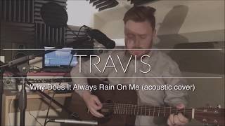 Travis - Why Does It Always Rain On Me? (acoustic cover)