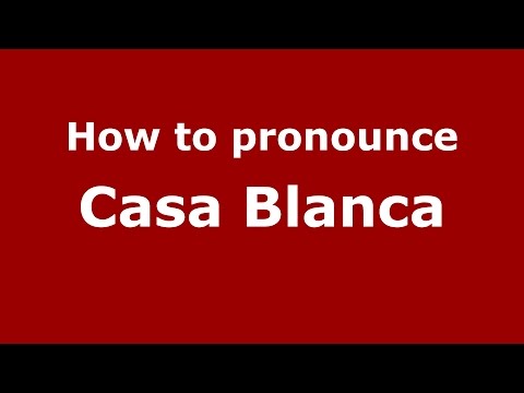 How to pronounce Casa Blanca