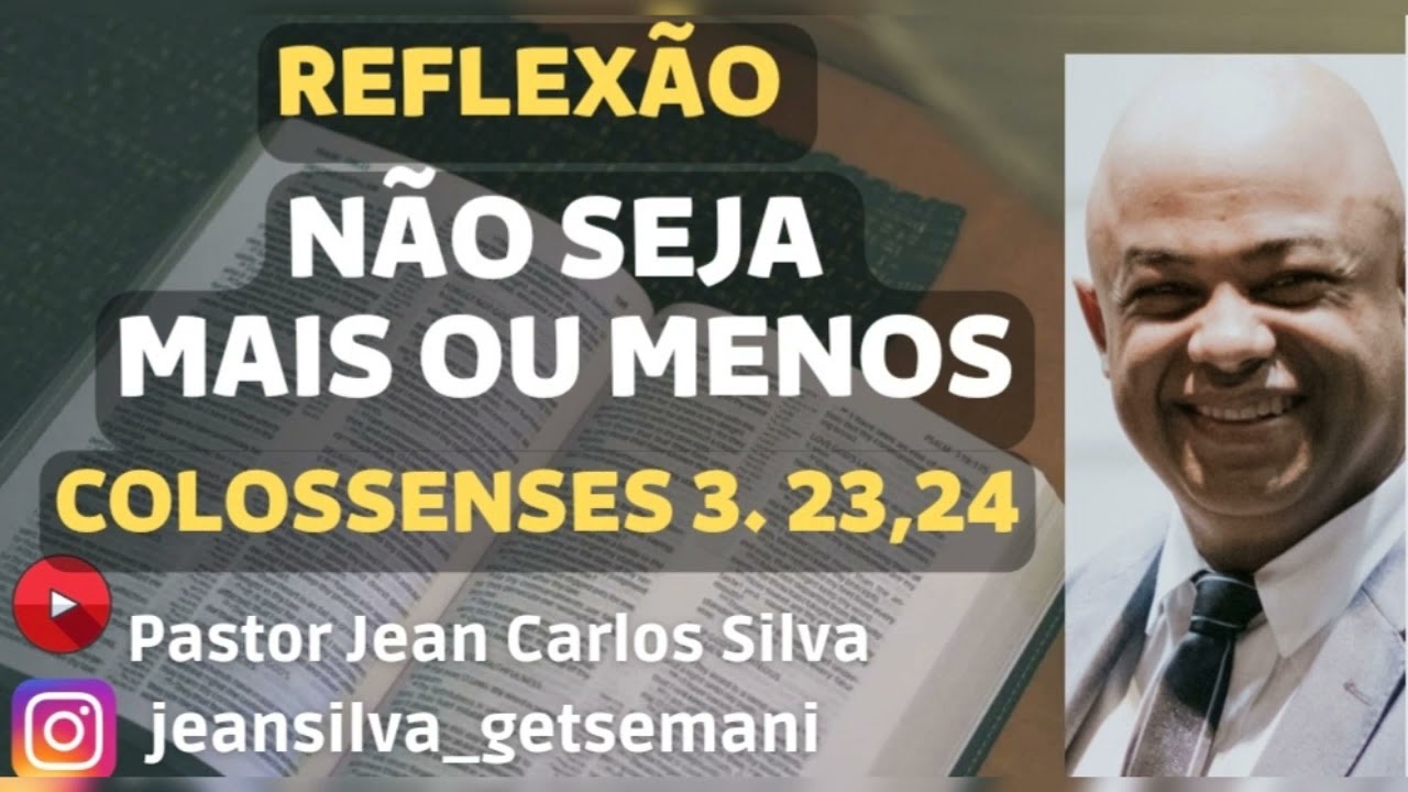 Reflexão  - Colossenses 3.23,24 - Não seja mais ou menos.