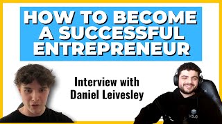 How To Become A Successful Entrepreneur - Interview With Daniel Leivesley