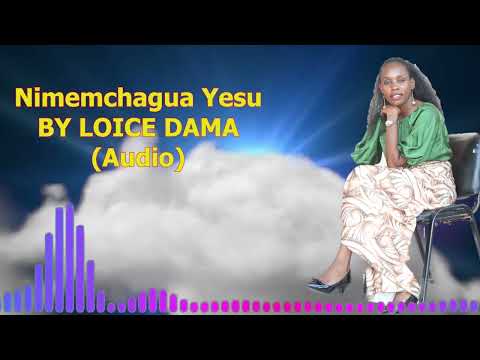 Nimemchagua Yesu By Loice Dama