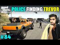 POLICE FINDING FOR TREVOR AGAIN | GTA V GAMEPLAY #84