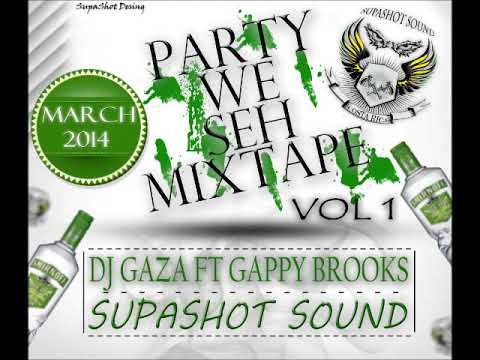 DJ GAZA FT GAPPY BROOKS - PARTY WE SEH MIXTAPE VOL 1 (SUPASHOT SOUND)