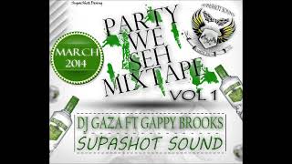 DJ GAZA FT GAPPY BROOKS - PARTY WE SEH MIXTAPE VOL 1 (SUPASHOT SOUND)