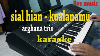Download lagu SIAL HIAN KUALANAMU ARGHANA TRIO... mp3