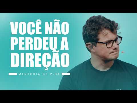 Você não perdeu a direção | Mentoria de vida | Deive Leonardo