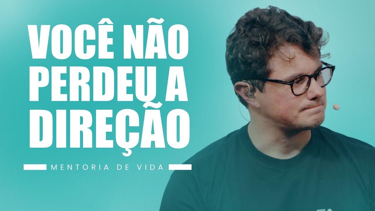 Você não perdeu a direção | Mentoria de vida | Deive Leonardo
