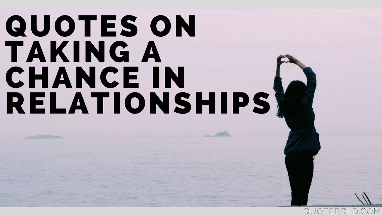 Best Quotes on Taking a Chance in Relationships [Top 20]