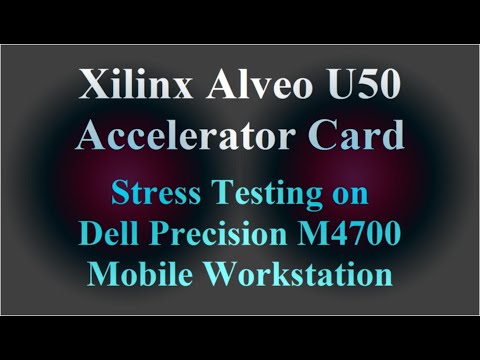 Xilinx Alveo U50 card Stress Testing on Dell Precision M4700 Mobile Workstation ( VTR-090 )