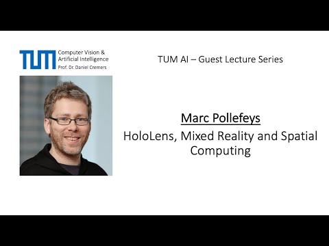 TUM AI Lecture Series - HoloLens, Mixed Reality and Spatial Computing (Marc Pollefeys)