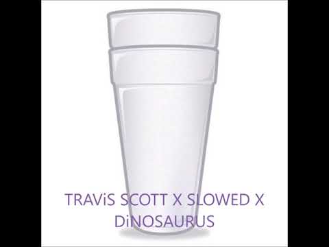 TRAViS SCOTT X SLOWED X DiNOSAURUS