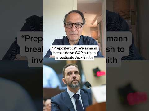 'Preposterous': Weissmann breaks down GOP push to investigate Jack Smith
